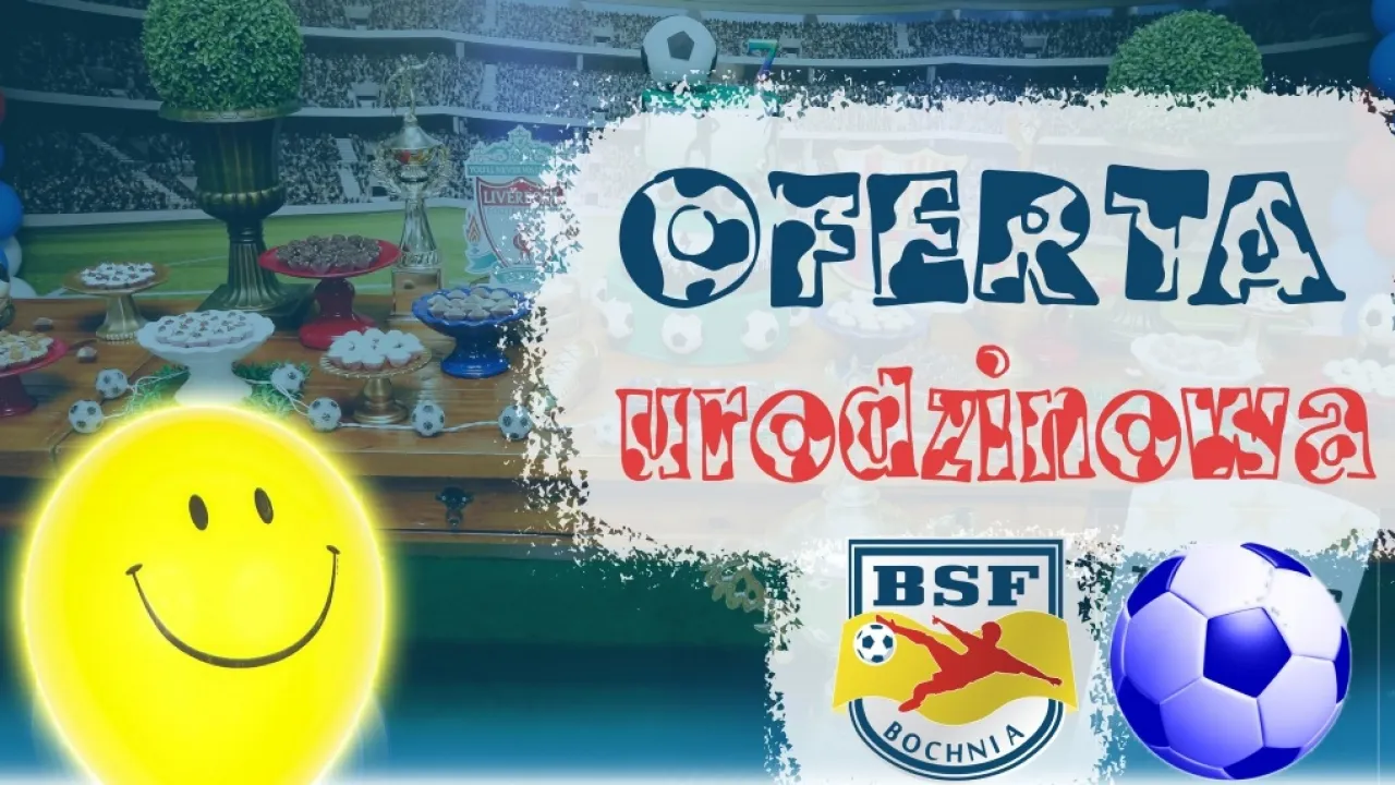 Zorganizuj niezapomniane urodziny z BSF Bochnia!