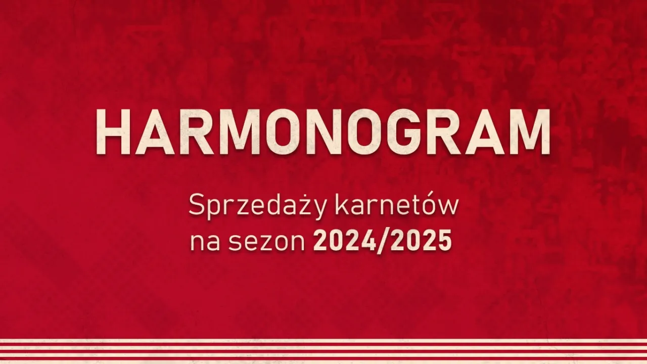 Harmonogram sprzedaży karnetów na sezon 2024/2025!