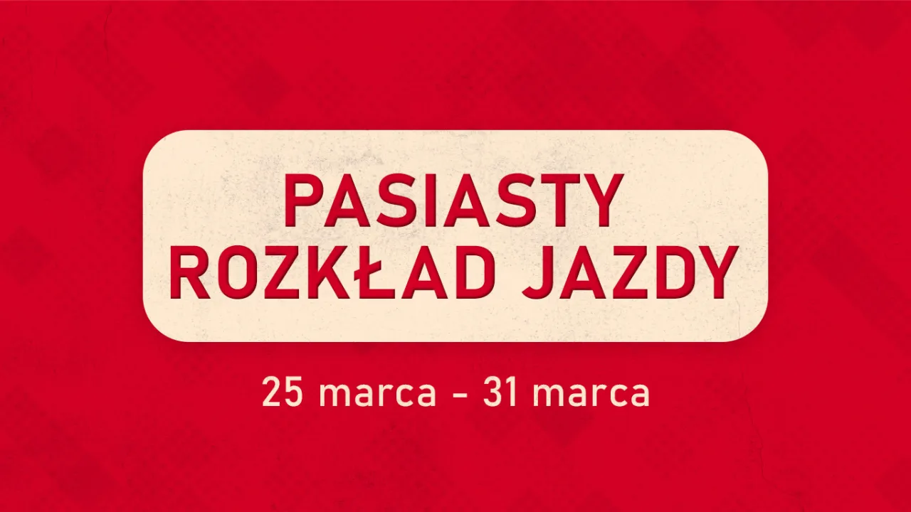 Pasiasty rozkład jazdy: 25 marca - 31 marca