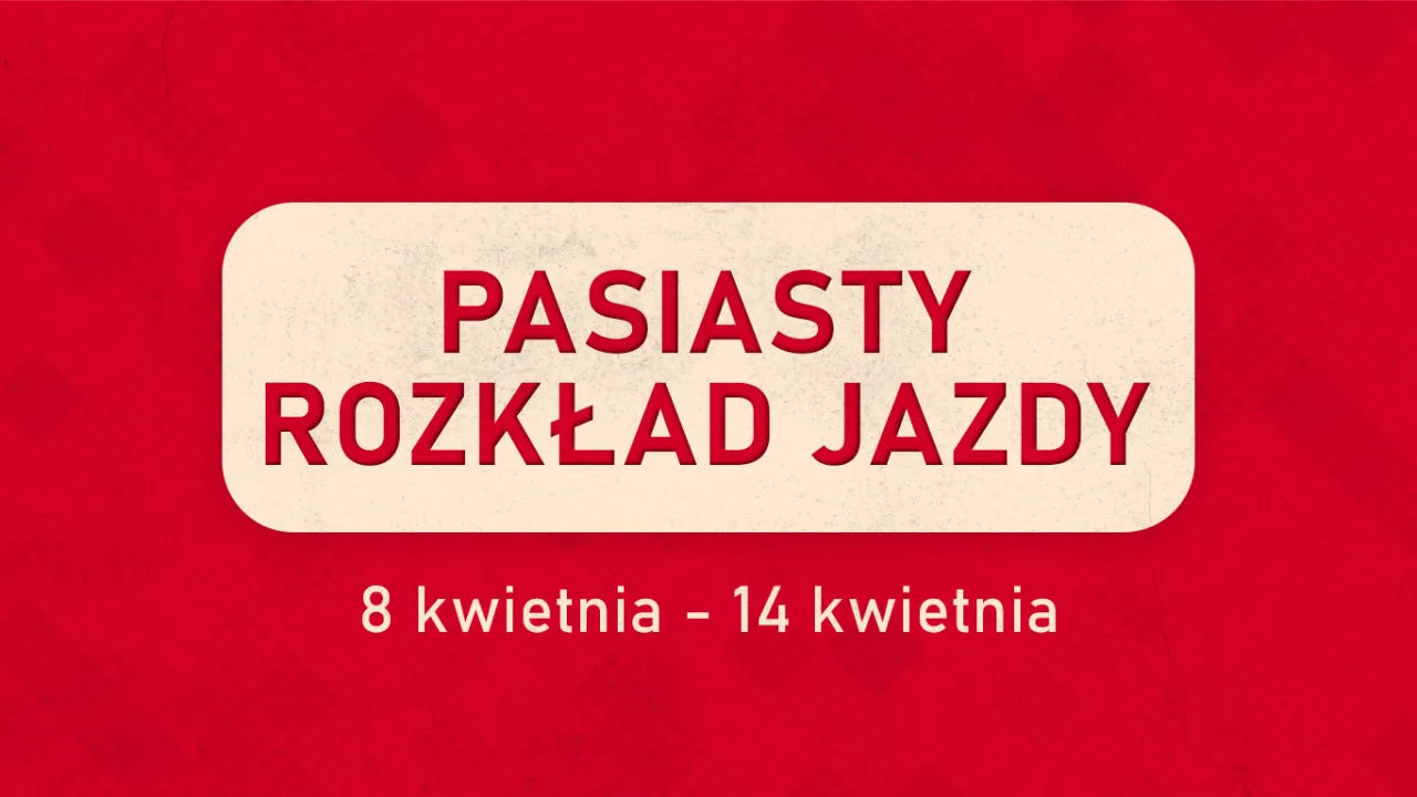 Pasiasty Rozkład Jazdy: 8 kwietnia - 14 kwietnia