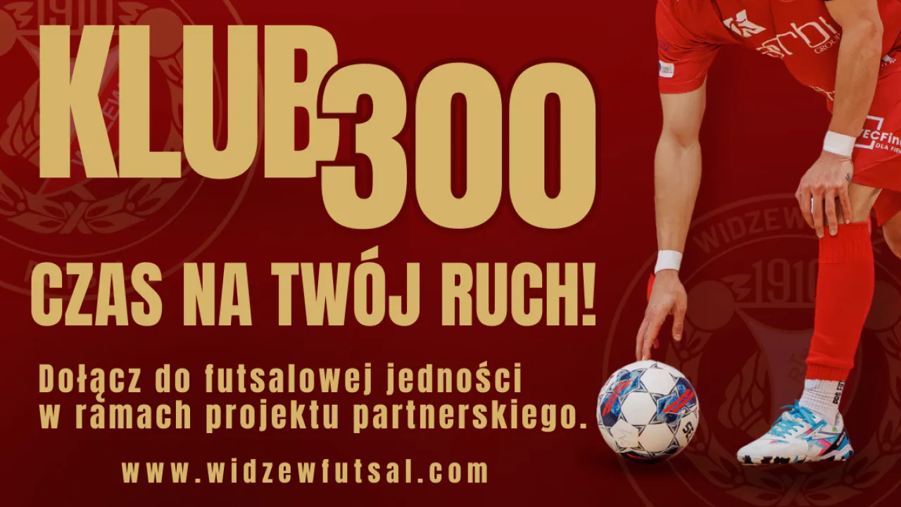 Twórzmy wspólnie potęgę Widzewa Futsal! Dołącz do elitarnego grona Klubu 300