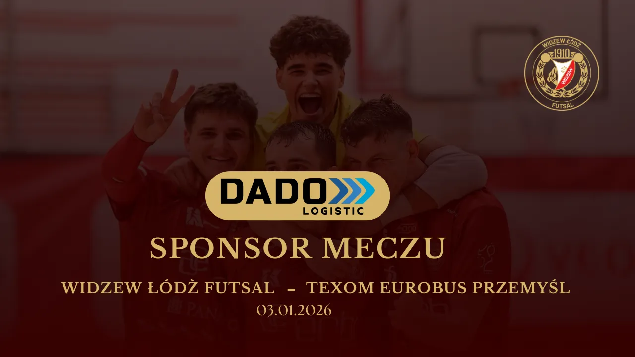 DADO LOGISTIC SPONSOREM MECZU WIDZEW ŁÓDŹ FUTSAL - TEXOM EUROBUS PRZEMYŚL